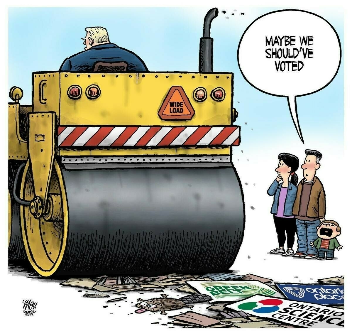 Ford has driven a steamroller over signs reading "GreenBelt", "Ontario Place", "Ontario Science Centre", and a beaver. A family of three watches, the child crying as the father says "Maybe We Should've Voted".